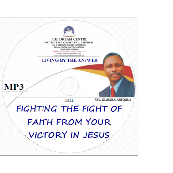 Fighting the Fight of Faith from Your Victory in Jesus.mp3 Fighting the Fight of Faith from Your Victory in Jesus.mp3