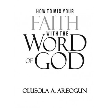 HOW TO MIX YOUR FAITH WITH THE WORD OF GOD - e-book
